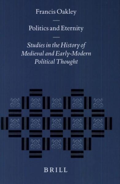 Politics and Eternity: Studies in the History of Medieval and Early-Modern Political Thought