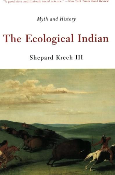 The Ecological Indian: Myth and History