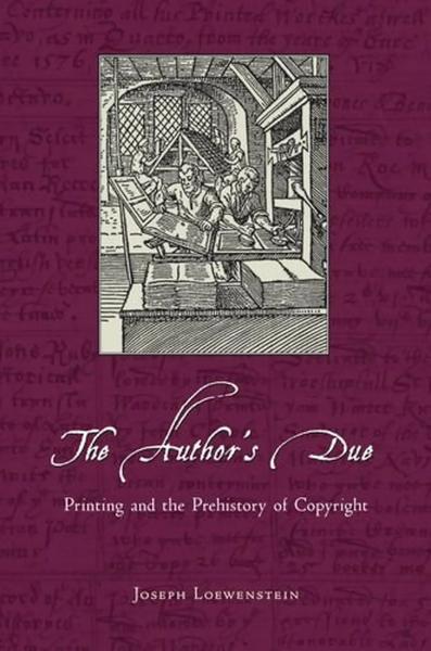 The Author's Due: Printing and the Prehistory of Copyright
