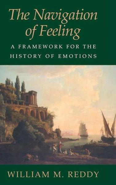 The Navigation of Feeling: A Framework for the History of Emotions