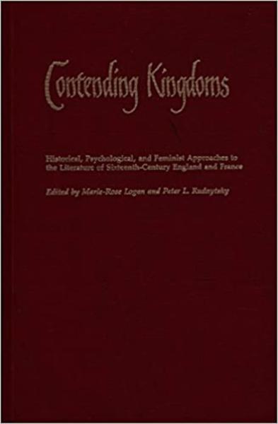 Contending Kingdoms: Historical, Psychological, and Feminist Approaches to the Literature of Sixteenth-Century England and France