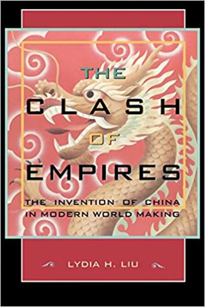 The Clash of Empires: The Invention of China in Modern World Making