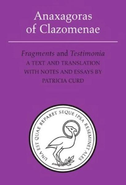 Anaxagoras of Clazomenae: Fragments and Testimonia. A Text and Translation with Notes and Essays