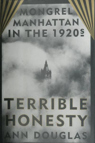Terrible Honesty: Mongrel Manhattan in the 1920s