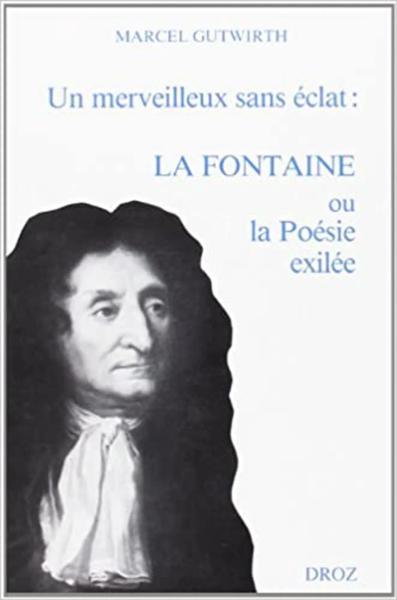 Un Merveilleux sans éclat: La Fontaine ou la poésie exilée