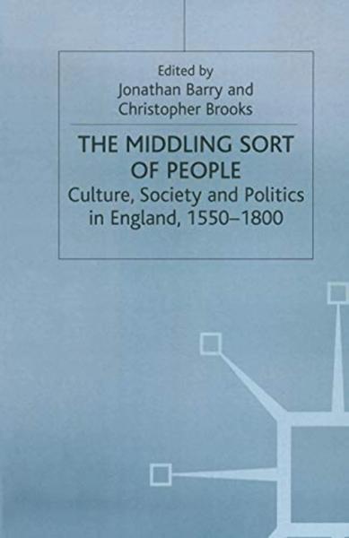 The Middling Sort of People: Culture, Society and Politics in England, 1550-1800b