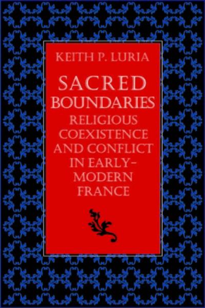Sacred Boundaries: Religious Coexistence and Conflict in Early-Modern France