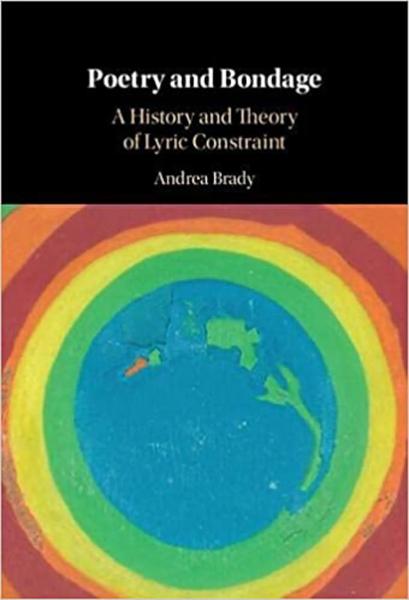 Poetry and Bondage: A History and Theory of Lyric Constraint