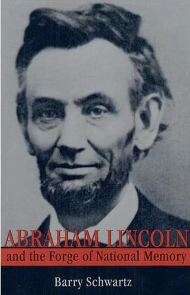 Abraham Lincoln and the Forge of National Memory