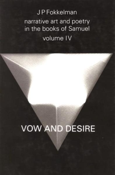 Narrative Art and Poetry in the Books of Samuel: A Full Interpretation Based on Stylistic and Structural Analyses. Vol. 4, Vow and Desire (I Sam. 1-12)