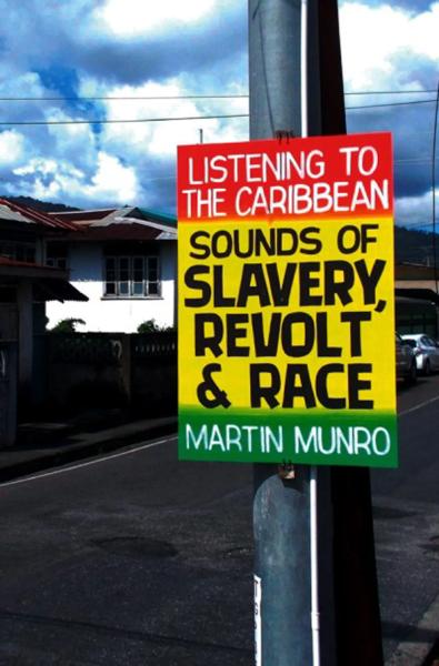 Listening to the Caribbean: Sounds of Slavery, Revolt, and Race
