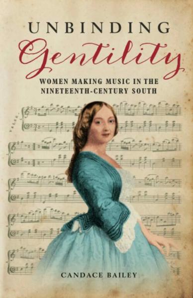 Unbinding Gentility: Women Making Music in the Nineteenth-Century South