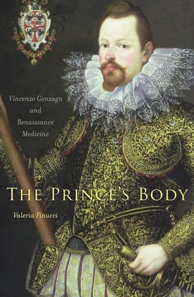 The Prince's Body: Vincenzo Gonzaga and Renaissance Medicine