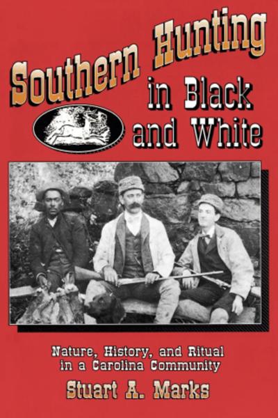 Southern Hunting in Black and White: Nature, History, and Ritual in a Carolina Community