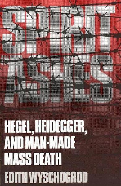 Spirit in Ashes: Hegel, Heidegger, and Man-Made Mass Death