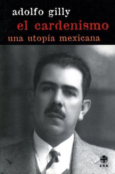 El cardenismo, una utopía mexicana = Cardinalism, a Mexican utopia