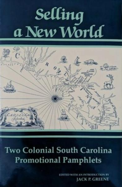 Selling a New World: Two Colonial South Carolina Promotional Pamphlets