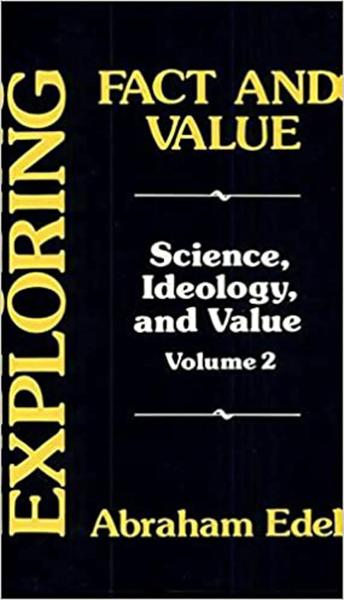 Exploring Fact and Value. Vol. 2, Science, Ideology, and Value