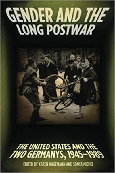 Gender and the Long Postwar: The United States and the Two Germanys, 1945-1989