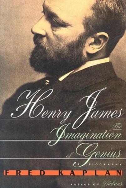 Henry James: The Imagination of Genius, a Biography