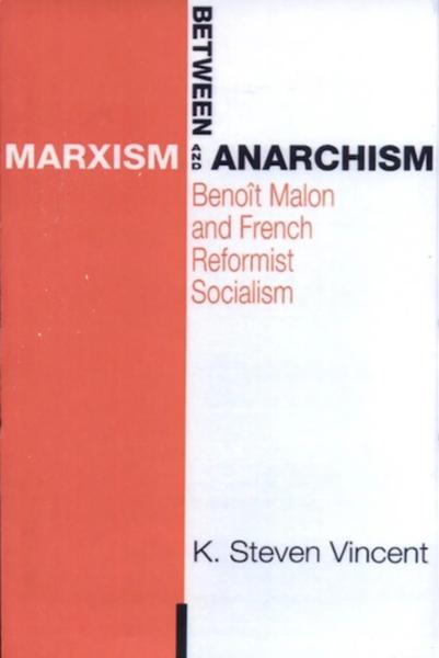 Between Marxism and Anarchism: Benoît Malon and French Reformist Socialism