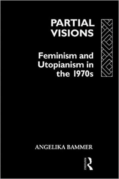 Partial Visions: Feminism and Utopianism in the 1970s