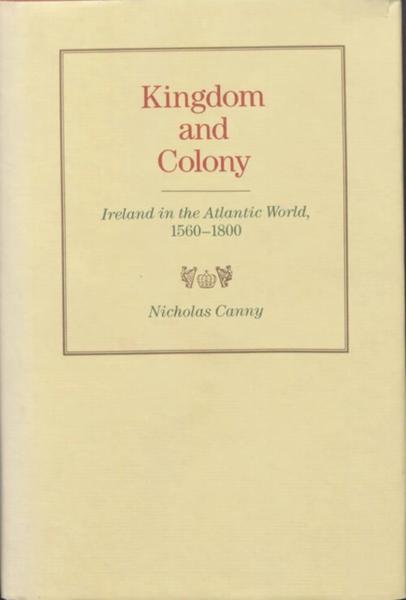 Kingdom and Colony: Ireland in the Atlantic World, 1560-1800