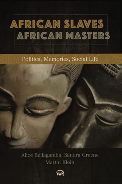 African Slaves, African Masters: Politics, Memories, Social Life
