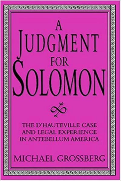 A Judgment for Solomon: The d'Hauteville Case and Legal Experience in Antebellum America