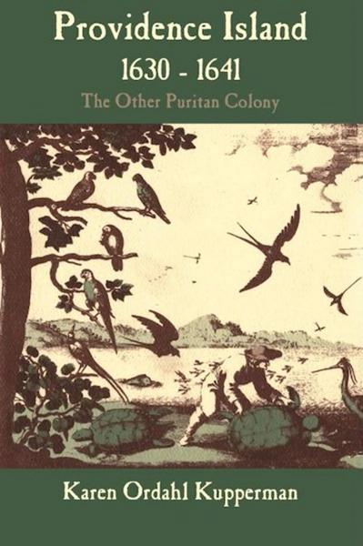 Providence Island, 1630-1641: The Other Puritan Colony