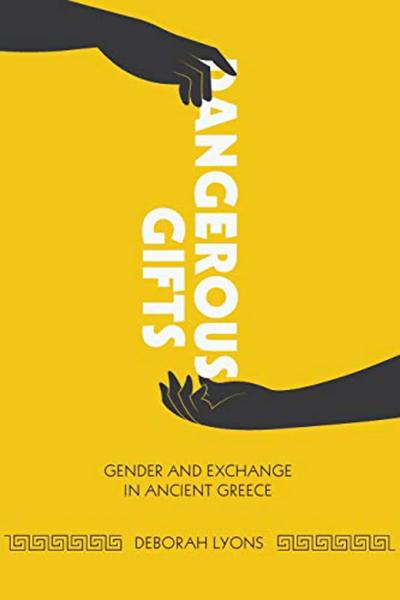 Dangerous Gifts: Gender and Exchange in Ancient Greece