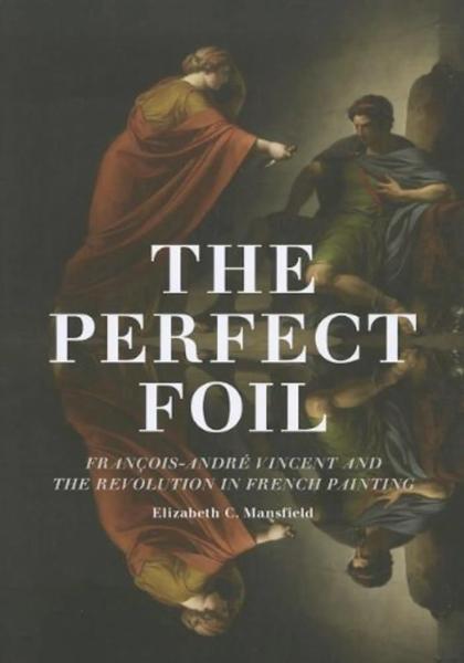 The Perfect Foil: François-André Vincent and the Revolution in French Painting