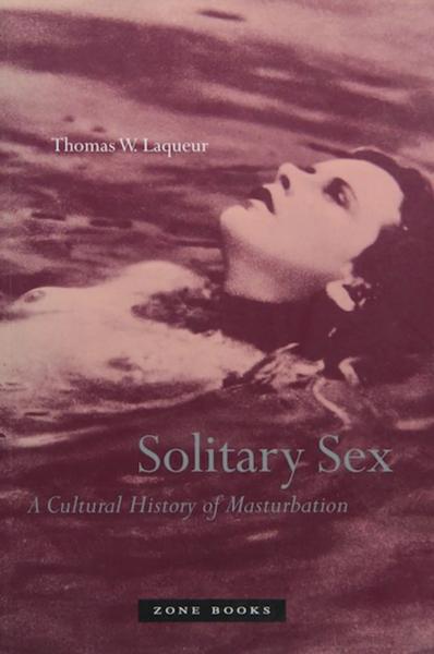 Solitary Sex: A Cultural History of Masturbation