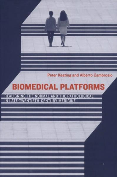 Biomedical Platforms: Realigning the Normal and the Pathological in Late-Twentieth-Century Medicine