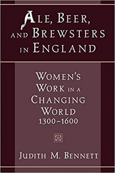 Ale, Beer and Brewsters in England: Women's Work in a Changing World, 1300-1600