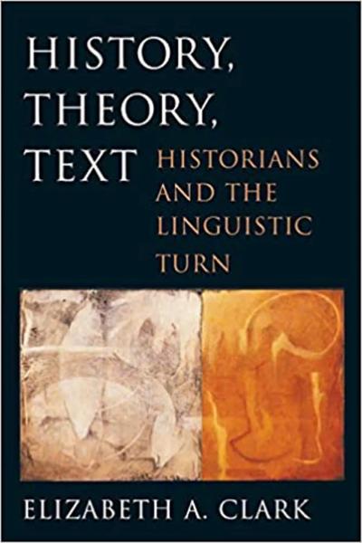 History, Theory, Text: Historians and the Linguistic Turn