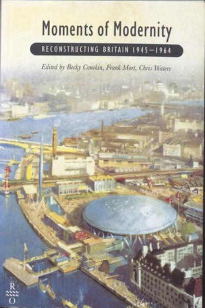 Moments of Modernity: Reconstructing Britain, 1945-1964