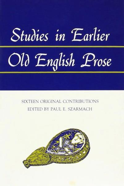 Studies in Earlier Old English Prose: Sixteen Original Contributions