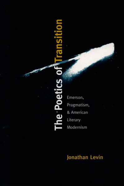 The Poetics of Transition: Emerson, Pragmatism & American Literary Modernism