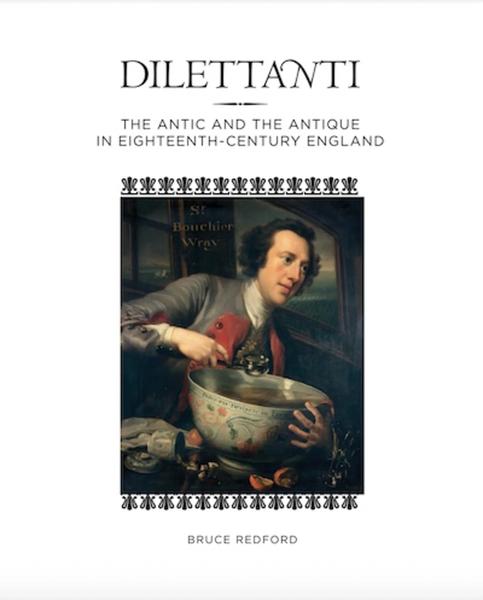 Dilettanti: The Antic and the Antique in Eighteenth-Century England