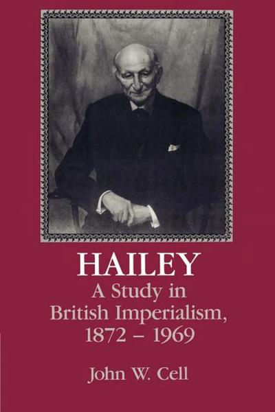 Hailey: A Study in British Imperialism, 1872-1969