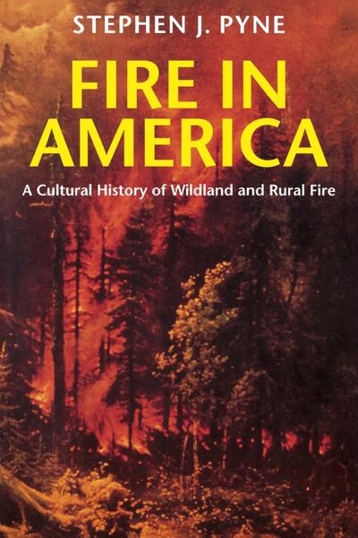 Fire in America: A Cultural History of Wildland and Rural Fire