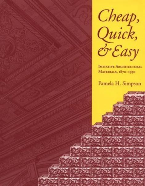 Cheap, Quick, & Easy: Imitative Architectural Materials, 1870-1930