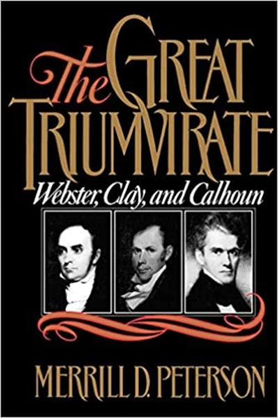 The Great Triumvirate: Webster, Clay, and Calhoun