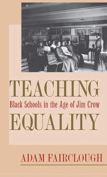 Teaching Equality: Black Schools in the Age of Jim Crow