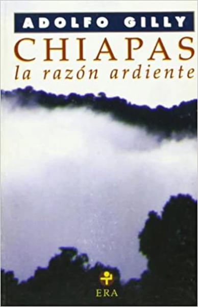 Chiapas: la razón ardiente. Ensayo sobre la rebelión del mundo encantado = Chiapas: the burning reason. Essay on the rebellion of the enchanted world