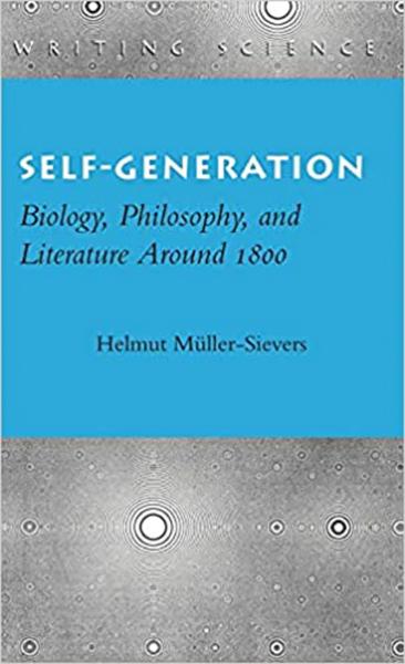 Self-Generation: Biology, Philosophy, and Literature Around 1800