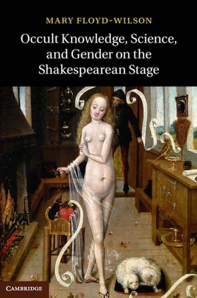 Occult Knowledge, Science, and Gender on the Shakespearean Stage