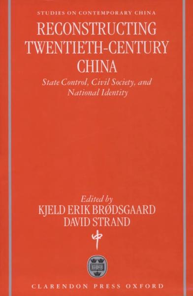 Reconstructing Twentieth-Century China: State Control, Civil Society, and National Identity