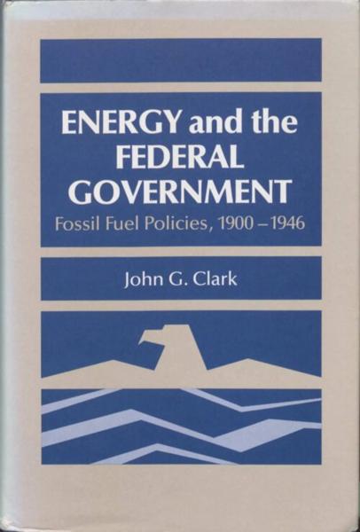 Energy and the Federal Government: Fossil Fuel Policies, 1900-1946